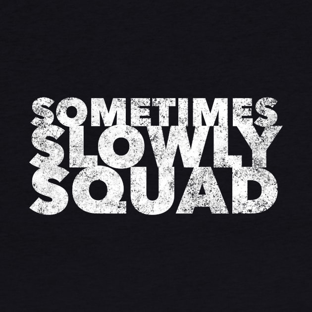 Sometimes Slowly Squad  - 12 Step Addict Alcoholic by RecoveryTees
